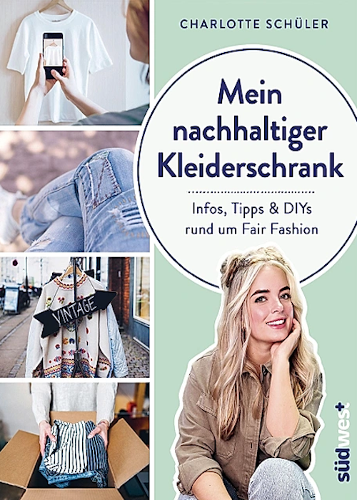 Mein nachhaltiger Kleiderschrank: Infos, Tipps & DIYs rund um Fair Fashion